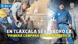 Primer campana de Latinoamérica fue hecha en Tlaxcala