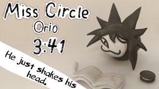 MISS CIRCLE ,Orio 3:41 He just shakes his head. 