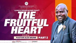 THE FRUITFUL HEART (Part 2) ll LUNCH HOUR SERVICE ll 8TH APRIL 2025 || PASTOR ALEX MUIMI