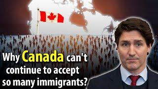Why CANADA won't be able to receive so many IMMIGRANTS any longer?