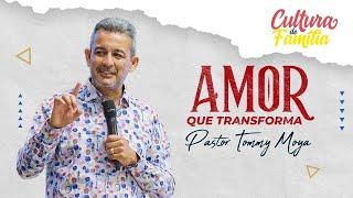 AMOR QUE TRANSFORMA-PASTOR TOMMY MOYA