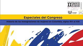 Especiales del Congreso: Historia de las transgresiones de mujeres en Colombia, siglos XVI  al XXI