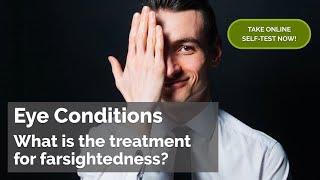 What is the treatment for farsightedness?