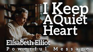 I Keep AQuiet Heart | Elisabeth Elliot | Powerful Message