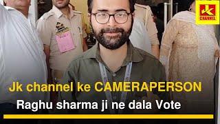 Jk channel k CAMERAPERSON Raghu sharma ji ne dala Vote