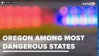 Oregon is among the most dangerous states in the country according to a new report