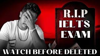 RIP IELTS EXAM -  STOP KILLING your BAND (Watch before DELETED)