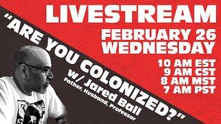 “Are you colonized?” Livestream with Jared Ball