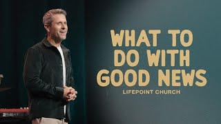 What to do with Good News | Pastor Daniel Floyd