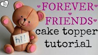 FONDANT FOREVER FRIENDS | TEDDY BEAR CAKE TOPPER