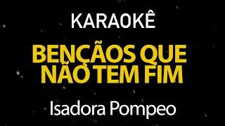 Bençãos Que Não Tem Fim - Isadora Pompeo (Karaokê Version)