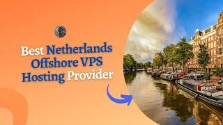 Best Netherlands Offshore VPS Hosting Provider in 2023