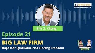 E21 | Big Law, Imposter Syndrome and Finding Freedom | Eric Chang