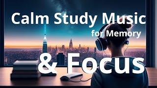 Calm Study Music for Memory & Focus — Background Music for a Positive Mood.