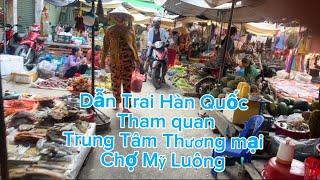 (P149) Dẫn TRai Hàn Quốc về Việt Nam Tham Quan Trung Tâm Thương Mại Chợ Mỹ Luông