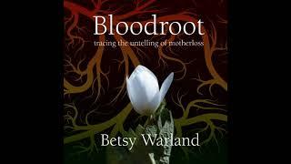 Bloodroot: Tracing the Untelling of Motherloss by Betsy Warland