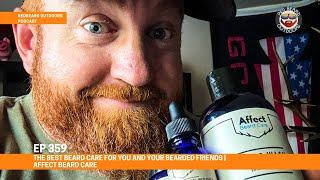 The Best Beard Care for You and Your Bearded Friends | Affect Beard Care   EP359