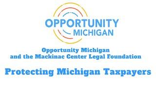 Opportunity Michigan and the Mackinac Center Legal Foundation: Protecting Michigan Taxpayers