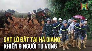 Sạt lở đất khiến 9 người tử vong ở Hà Giang | Tin tức mới nhất hôm nay