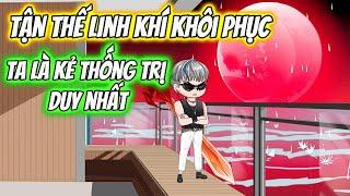 Tận Thế Linh Khí Khôi Phục Ta Là Kẻ Thống Trị Duy Nhất [ Siêu Hay ]