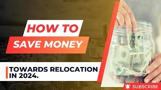HOW TO SAVE TOWARDS RELOCATION IN 2024
