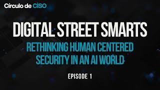 Digital Street Smarts: Rethinking Human - Centered Security in an AI World | Episode 1