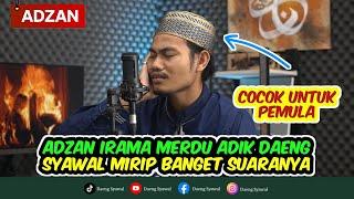 ADZAN | SUARA ADZAN MERDU ADIK DAENG SYAWAL MENYENTUH HATI | MASYAALLAH SUARANYA