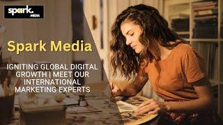 Spark Media: Igniting Global Digital Growth | Meet Our International Marketing Experts