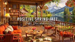 Positive Morning Jazz  Spring Coffee Shop Ambience with Relaxing Jazz Background Music for Studying