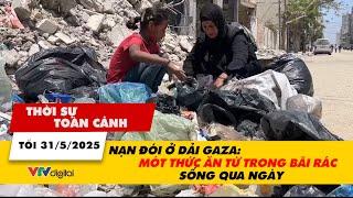 Thời sự toàn cảnh tối 31/5: Nạn đói ở dải GAZA: Mót thức ăn từ trong bãi rác sống qua ngày | VTV24
