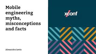 Mobile engineering myths, misconceptions and facts – Alexandra Lovin