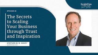 #28 — The Secrets to Scaling Your Business through Trust and Inspiration - Stephen Covey