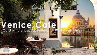 Venice Coffee Shop Ambience  Mellow Morning Cafe Ambience with Jazz Music, Italian Bossa Nova
