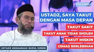 Mengatasi Ketakutan Kecemasan Kekhawatiran - Ustadz Muhammad Nuzul Dzikri