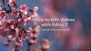 How to Edit Videos with Edius 7- Course Introduction