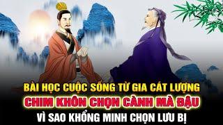 Gia Cát Lượng: Chim khôn chọn cành mà đậu: Vì sao Khổng Minh phò tá Lưu Bị mà không phải Tào Tháo