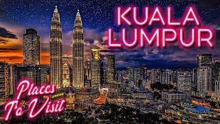 KUALA LUMPUR Best Places to Visit