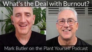 What's the Deal with Workplace Burnout?: Mark Butler on the Plant Yourself Podcast