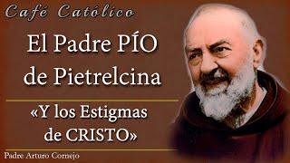 El Padre PÍO de Pietrelcina y los Estigmas de CRISTO -  Café Católico - Padre Arturo Cornejo ️