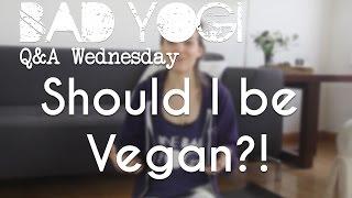 Bad Yogi Q&A: Should I Be Vegan?