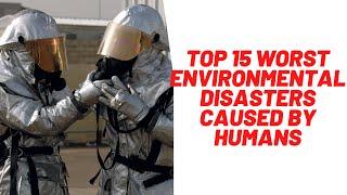 Top 15 Worst Environmental Disasters Caused By Humans