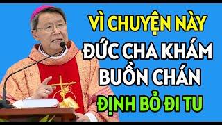 ĐỨC CHA KHẢM BUỒN CHÁN ĐỊNH THÔI KHÔNG ĐI TU NỮA VÌ ĐIỀU NÀY | ĐỨC CHA KHẢM GIẢNG MỚI NHẤT