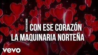 La Maquinaria Norteña - Con Ese Corazón (LETRA)