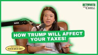 How Trump will affect YOUR TAXES | Networth & Chill