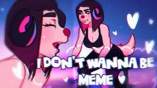  I don't wanna be • MEME