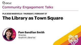 PLA 2020 Community Engagement Talks - The Library as Town Square