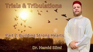 Jumu'ah Khutbah: Trials & Tribulations (Part 2: Building Strong Hearts)