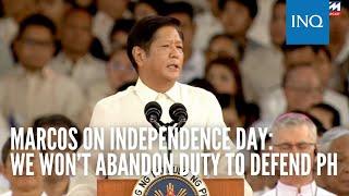 Marcos on Independence Day: We won’t abandon duty to defend PH