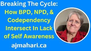 Breaking The Cycle: How BPD, NPD, & Codependency Intersect In Lack Of Self Awareness