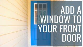 How to Add a Window to Your Front Door